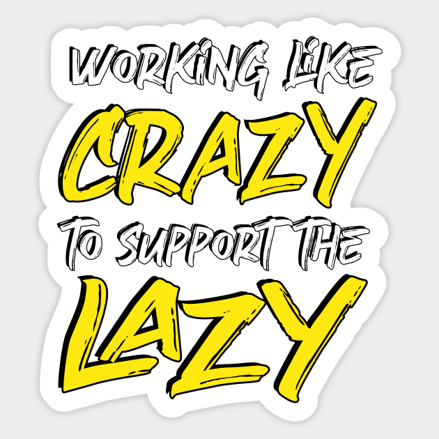 working like crazy to support the lazy Sticker by Amrshop87